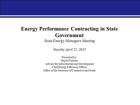 2014 Energy & Sustainability Conference Energy Performance Contracting in State Government State Energy Managers Meeting Tuesday April 21, 2015 Presented.