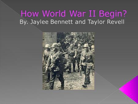 In our power point we will talk about how WWII began.