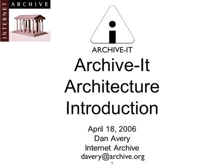 Archive-It Architecture Introduction April 18, 2006 Dan Avery Internet Archive 1.