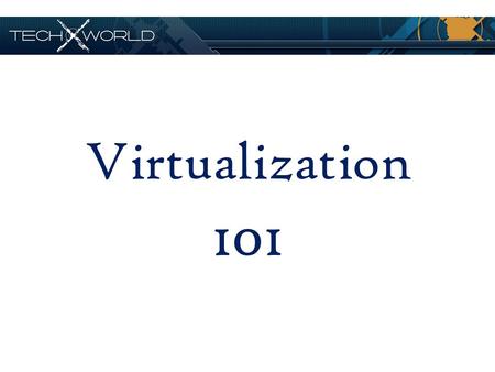 Virtualization 101.