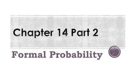 Formal Probability. The sum of probabilities for all possible outcomes of a trial must equal 1. Example: Flipping a Coin S = {Heads, Tails} P(H) = 0.5.