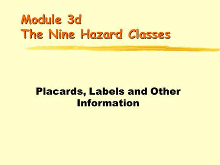 Module 3d The Nine Hazard Classes Placards, Labels and Other Information.