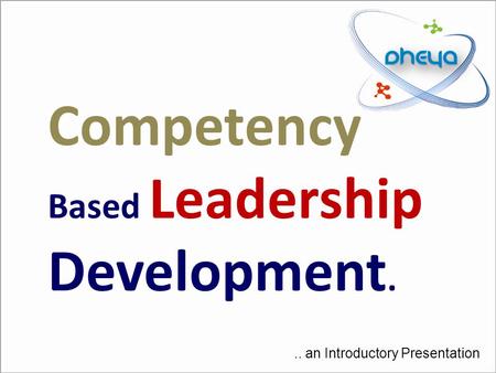Competency Based Leadership Development... an Introductory Presentation.
