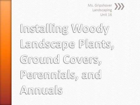 Ms. Gripshover Landscaping Unit 16. » Identify the different methods of harvesting plant materials used by the nursery » trade. » Prepare for planting.