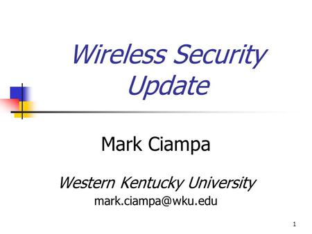 1 Wireless Security Update Mark Ciampa Western Kentucky University
