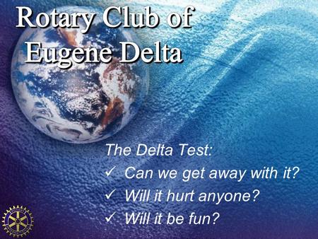 The Delta Test: Can we get away with it? Will it hurt anyone? Will it be fun?