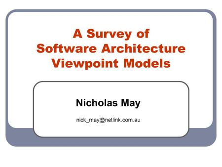 A Survey of Software Architecture Viewpoint Models Nicholas May