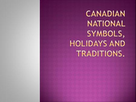 National symbols of Canada are the symbols that are used in Canada and abroad to represent the country and its people.