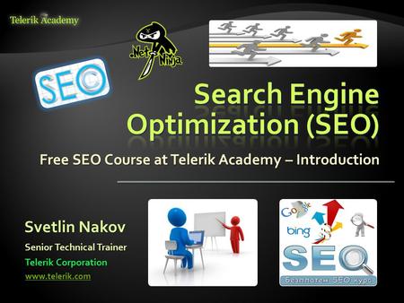 Free SEO Course at Telerik Academy – Introduction Svetlin Nakov Telerik Corporation www.telerik.com Senior Technical Trainer.