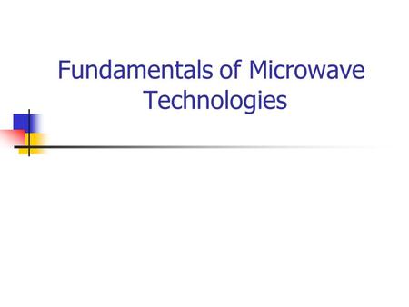 Fundamentals of Microwave Technologies. Historical Perspective Founded during WWII. Used for long-haul telecommunications. Displaced by fiber optic networks.