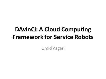 DAvinCi: A Cloud Computing Framework for Service Robots