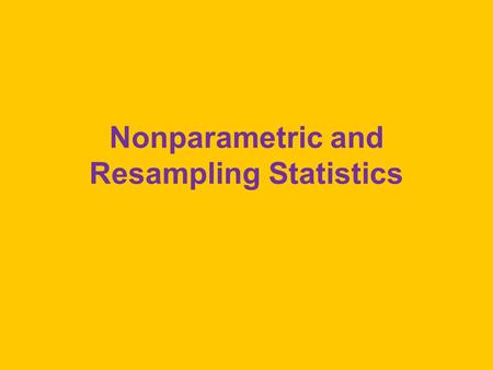Nonparametric and Resampling Statistics. Wilcoxon Rank-Sum Test To compare two independent samples Null is that the two populations are identical The.