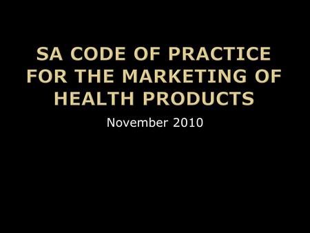 November 2010.  The Case for a Marketing Code of Practice  The Marketing Code of Practice Journey  The Parts to the Code  So What?  Examples & Scenarios.