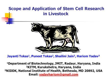 Scope and Application of Stem Cell Research in Livestock Jayanti Tokas 1, Puneet Tokas 2, Shailini Jain 3, Hariom Yadav 3 1 Department of Biotechnology,