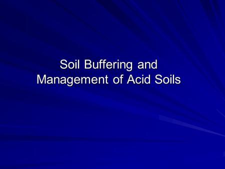 Soil Buffering and Management of Acid Soils. pH pH = - log (H + ) If (H + ) = 1 x 10 -3 mol/L (H + ) = 0.001 mol/L pH = - log (1 x 10 -3 ) pH = - (-3)