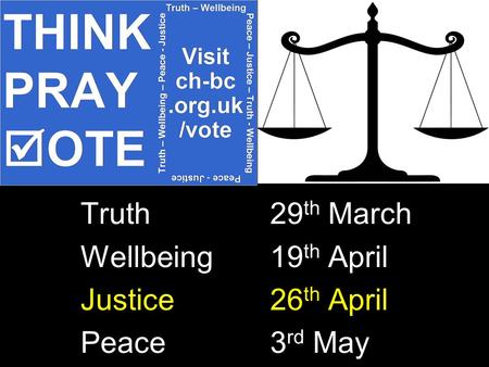 Truth 29 th March Wellbeing 19 th April Justice 26 th April Peace 3 rd May.
