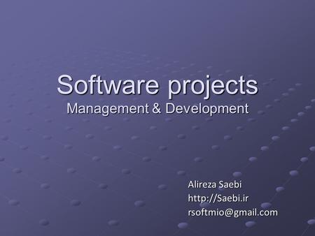 Software projects Management & Development Alireza Saebi