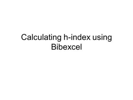 Calculating h-index using Bibexcel