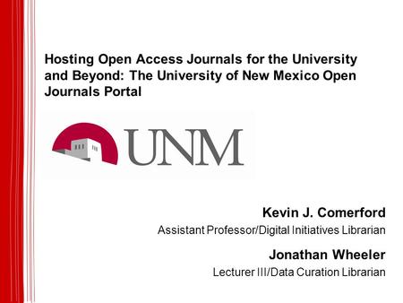 Hosting Open Access Journals for the University and Beyond: The University of New Mexico Open Journals Portal Kevin J. Comerford Assistant Professor/Digital.