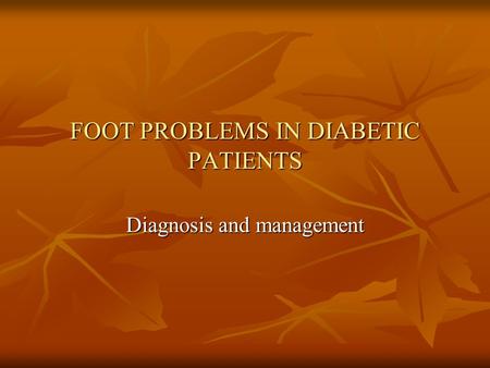 FOOT PROBLEMS IN DIABETIC PATIENTS Diagnosis and management.