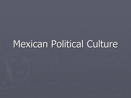 Mexican Political Culture. Population ► ► Over 100 million people in Mexico   60% Mestizo   30% Amerindian (Indigenous)   10% other (European, Asian,