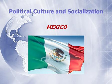 Political Culture and Socialization MEXICO. SYSYEM FUNCTIONS of the Political System.