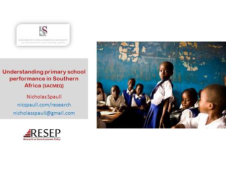 Understanding primary school performance in Southern Africa (SACMEQ) Nicholas Spaull nicspaull.com/research