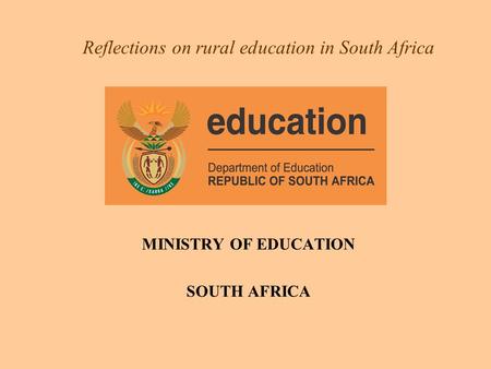 Reflections on rural education in South Africa MINISTRY OF EDUCATION SOUTH AFRICA.