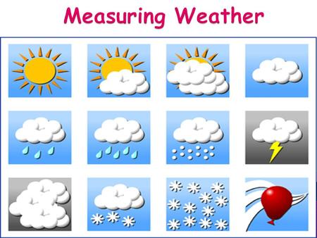  Scientist use tools to measure the weather. Tools to measure the weather Tools to tell how warm the air is. Tools to tell how fast the wind is blowing.