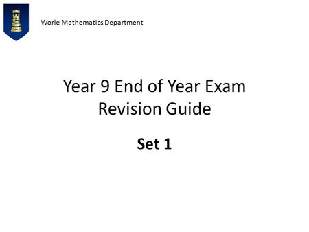 Worle Mathematics Department Year 9 End of Year Exam Revision Guide Set 1.