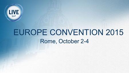 EUROPE CONVENTION 2015 Rome, October 2-4. Europe Convention 2015… Four days to Experience Rome!