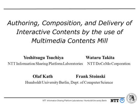 NTT Information Sharing Platform Laboratories / Humboldt University Berlin Yoshitsugu Tsuchiya Wataru Takita NTT Information Sharing Platform Laboratories.