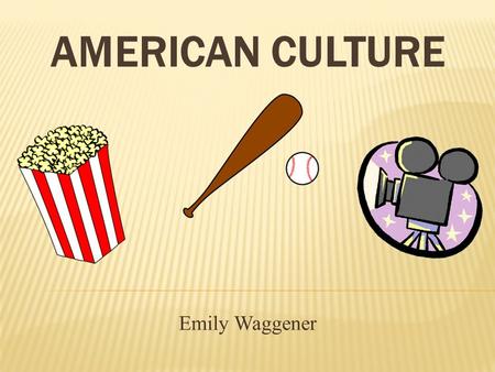 American Culture Emily Waggener.