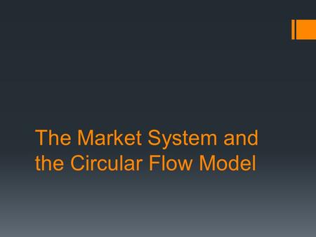 The Market System and the Circular Flow Model. Economic System Functions  Set of institutional arrangements  Coordinating mechanism  Differ based on: