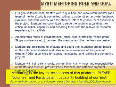  Our goal is to link each mentee with a qualified and resourceful mentor (or a team of mentors) who is committed, willing to guide, direct, provide feedback,
