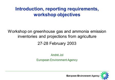 1 Introduction, reporting requirements, workshop objectives Workshop on greenhouse gas and ammonia emission inventories and projections from agriculture.