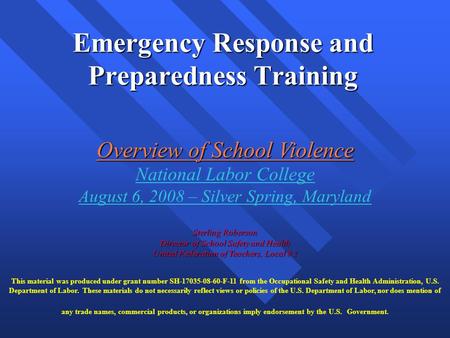 Emergency Response and Preparedness Training Overview of School Violence National Labor College August 6, 2008 – Silver Spring, Maryland Sterling Roberson.