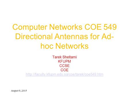 August 8, 2015 Computer Networks COE 549 Directional Antennas for Ad- hoc Networks Tarek Sheltami KFUPM CCSE COE