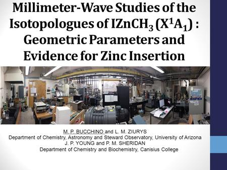 Millimeter-Wave Studies of the Isotopologues of IZnCH 3 (X 1 A 1 ) : Geometric Parameters and Evidence for Zinc Insertion M. P. BUCCHINO and L. M. ZIURYS.