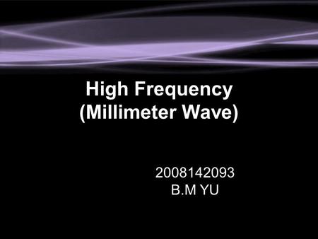 High Frequency (Millimeter Wave) 2008142093 B.M YU.