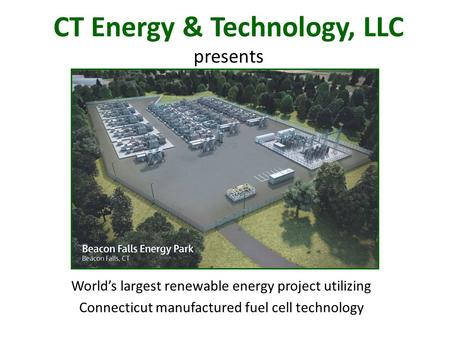 CT Energy & Technology, LLC presents World’s largest renewable energy project utilizing Connecticut manufactured fuel cell technology.