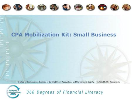 Created by the American Institute of Certified Public Accountants and the California Society of Certified Public Accountants CPA Mobilization Kit: Small.