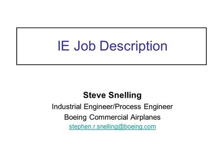 IE Job Description Steve Snelling Industrial Engineer/Process Engineer
