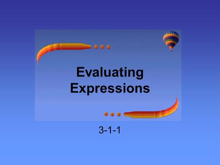 Evaluating Expressions 3-1-1. Expressions An expression is variables and operations. Equations have equal signs and could be solved. An expression can.
