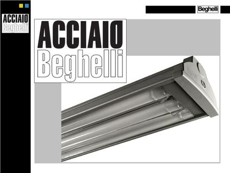WHAT IS ACCIAIO ? Acciaio Beghelli is a water and shock proof T5 and T8 steel & glass lighting fixture featuring an innovative fast installation, easy.