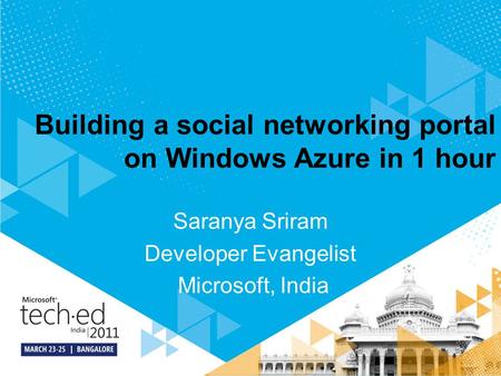 Building a social networking portal on Windows Azure in 1 hour Saranya Sriram Developer Evangelist Microsoft, India.