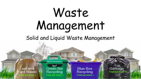 Waste Management Solid and Liquid Waste Management.