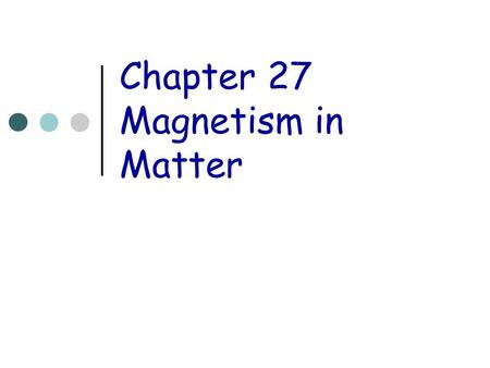 Chapter 27 Magnetism in Matter