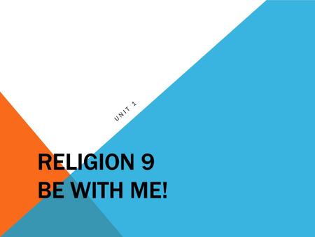 Religion 9 Be with Me! Unit 1.
