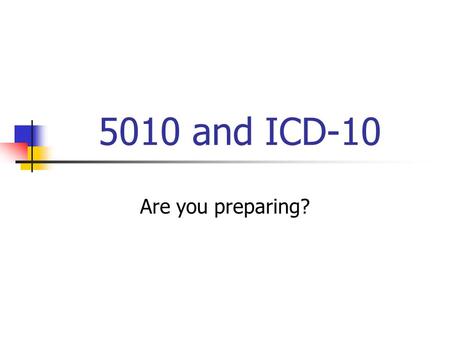 5010 and ICD-10 Are you preparing?. Who are Covered Entities? Health care provider that conducts certain transactions in electronic format Clearinghouse.